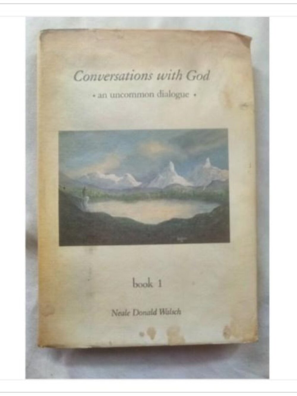 Conversations with God: An Uncommon Dialogue, Book 1 Neale Donald Walsch Novel